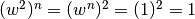 (w^2)^n = (w^n)^2 = (1)^2 =1