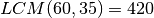 LCM(60,35)=420