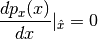 \frac{dp_x(x)}{dx}|_{\hat{x}} = 0