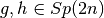g,h\in Sp(2n)