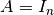 A=I_n