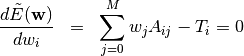 \begin{eqnarray*}
\frac{d \tilde{E}({\bf w})}{d w_i} &=& \sum_{j=0}^{M} w_j A_{ij} -  T_i = 0
\end{eqnarray*}