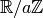{\mathbb R} / a{\mathbb Z}