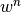 w^n