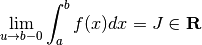 \displaystyle \lim_{u\to b - 0}\int_a^b f(x)dx = J\in{\bf R}
