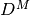 D^M