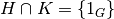 H\cap K=\{1_G\}